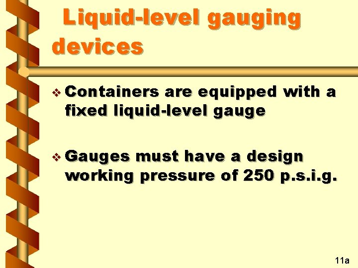 Liquid-level gauging devices v Containers are equipped with a fixed liquid-level gauge v Gauges