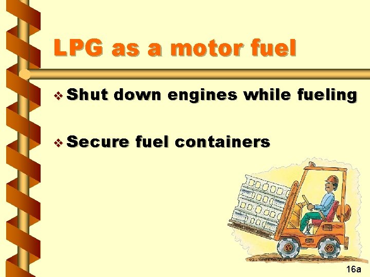 LPG as a motor fuel v Shut down engines while fueling v Secure fuel