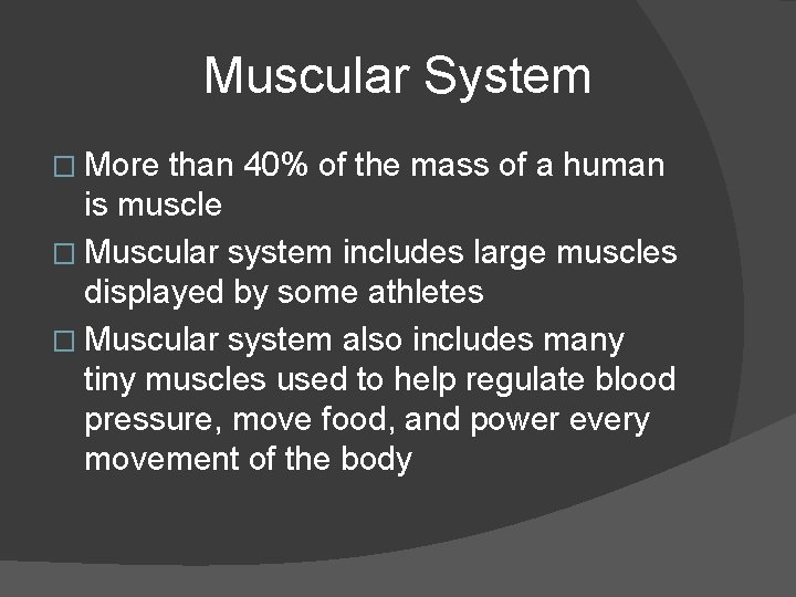 Muscular System � More than 40% of the mass of a human is muscle