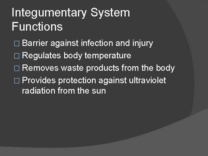 Integumentary System Functions � Barrier against infection and injury � Regulates body temperature �