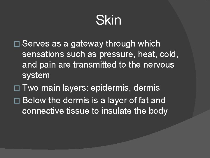 Skin � Serves as a gateway through which sensations such as pressure, heat, cold,