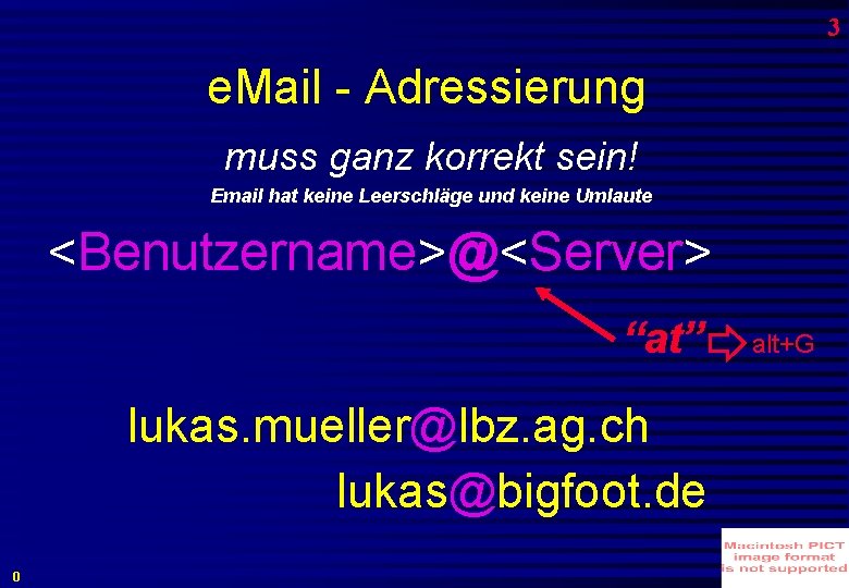 3 e. Mail - Adressierung muss ganz korrekt sein! Email hat keine Leerschläge und