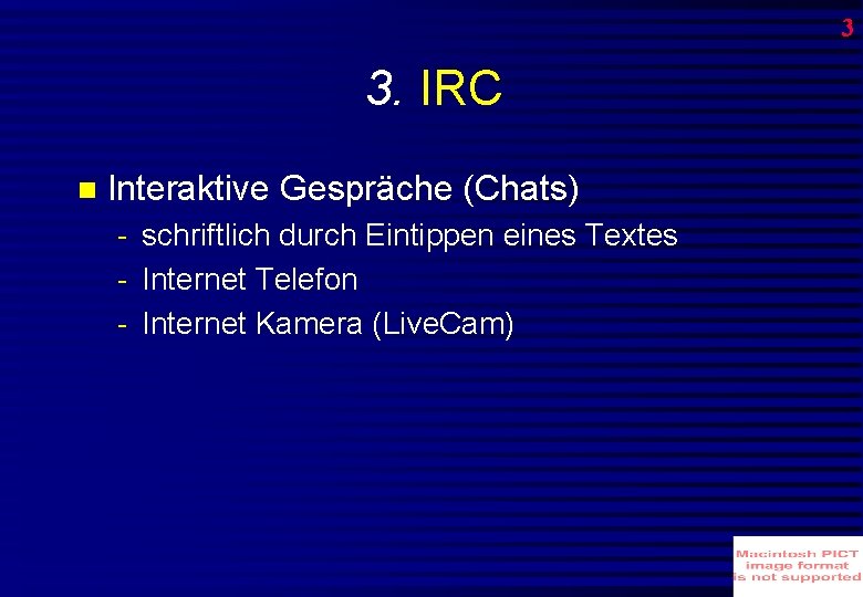 3 3. IRC Interaktive Gespräche (Chats) - schriftlich durch Eintippen eines Textes - Internet