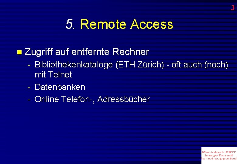 3 5. Remote Access Zugriff auf entfernte Rechner - Bibliothekenkataloge (ETH Zürich) - oft