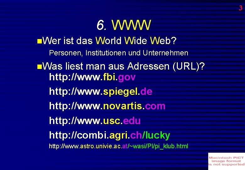 3 6. WWW Wer ist das World Wide Web? Personen, Institutionen und Unternehmen Was 3 6. WWW Wer ist das World Wide Web? Personen, Institutionen und Unternehmen Was