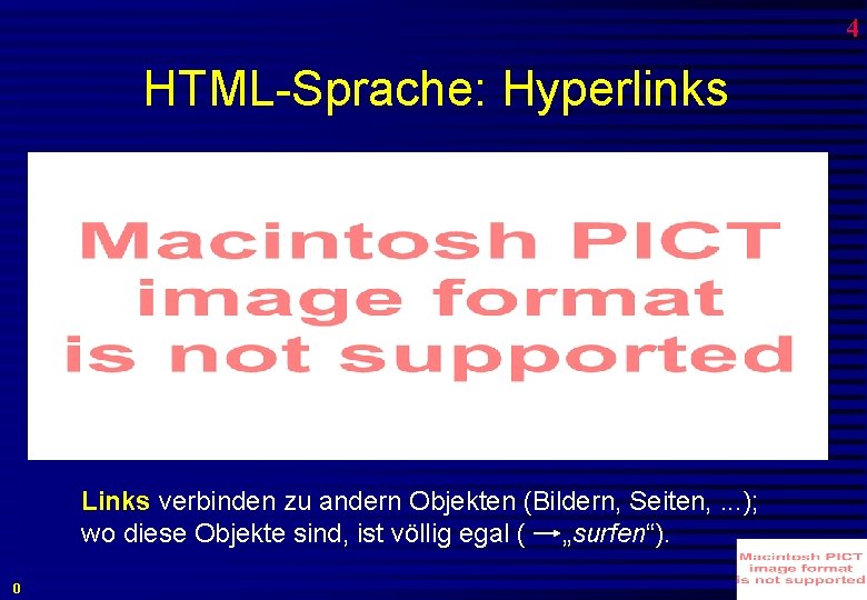 4 HTML-Sprache: Hyperlinks Links verbinden zu andern Objekten (Bildern, Seiten, . . . );