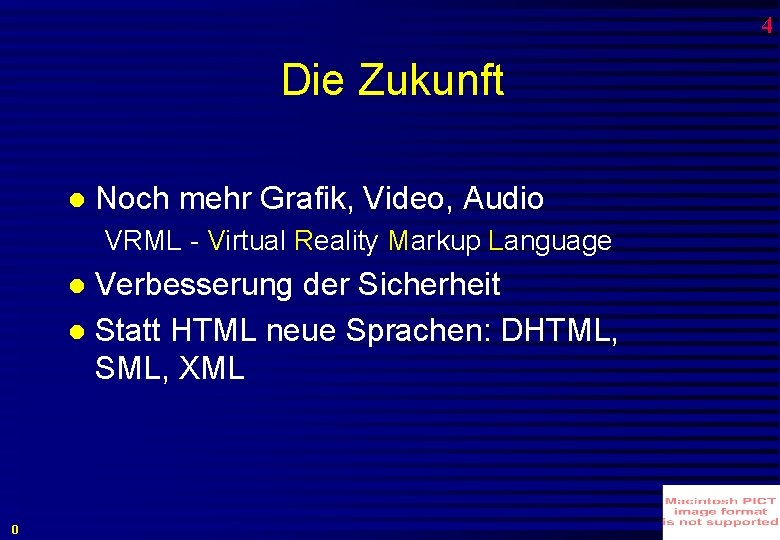 4 Die Zukunft Noch mehr Grafik, Video, Audio VRML - Virtual Reality Markup Language 4 Die Zukunft Noch mehr Grafik, Video, Audio VRML - Virtual Reality Markup Language