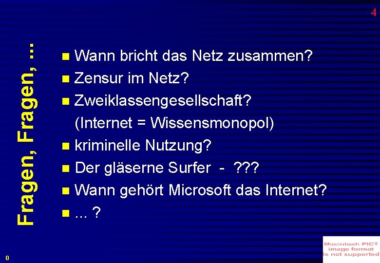 Fragen, . . . 4 0 Wann bricht das Netz zusammen? Zensur im Netz?