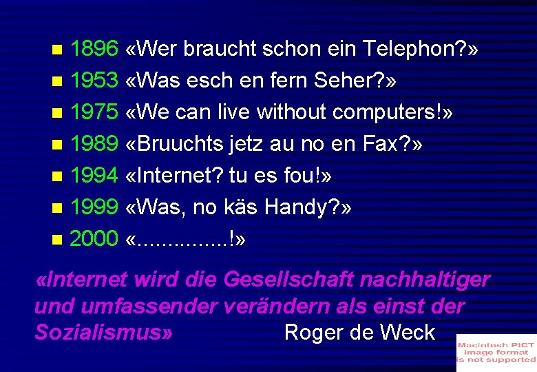 1896 «Wer braucht schon ein Telephon? » 1953 «Was esch en fern Seher? »