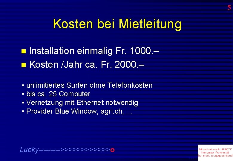 5 Kosten bei Mietleitung Installation einmalig Fr. 1000. – Kosten /Jahr ca. Fr. 2000.