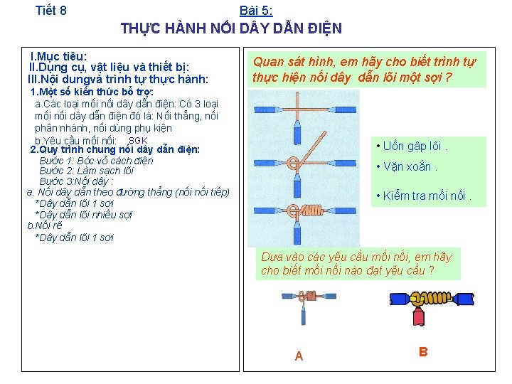 Tiết 8 Bài 5: THỰC HÀNH NỐI D Y DẪN ĐIỆN I. Mục tiêu: