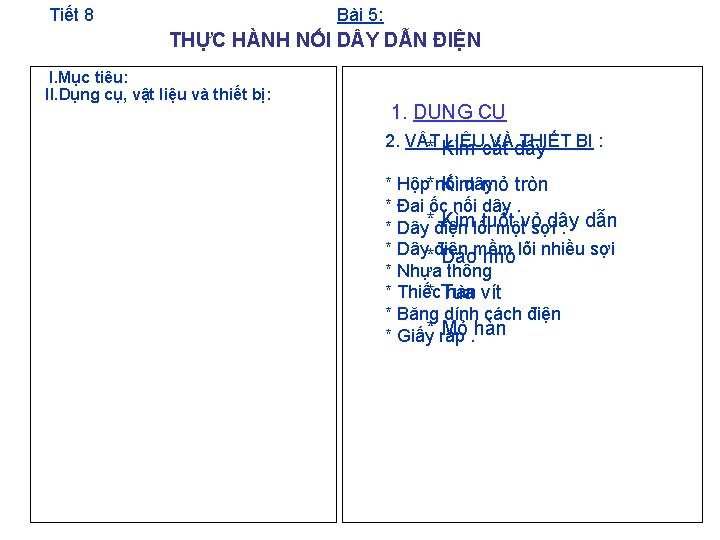 Tiết 8 Bài 5: THỰC HÀNH NỐI D Y DẪN ĐIỆN I. Mục tiêu: