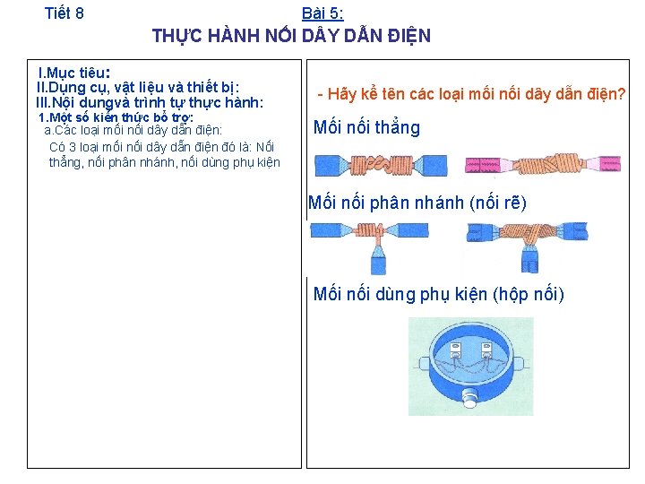 Tiết 8 Bài 5: THỰC HÀNH NỐI D Y DẪN ĐIỆN I. Mục tiêu: