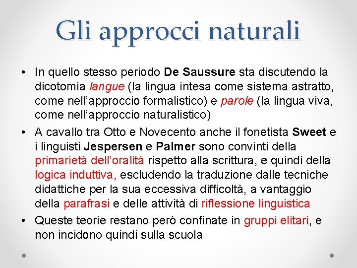 Gli approcci naturali • In quello stesso periodo De Saussure sta discutendo la dicotomia