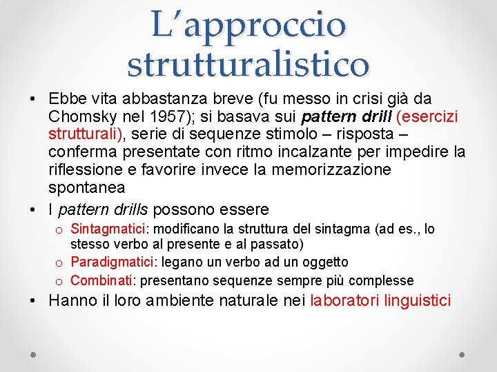 L’approccio strutturalistico • Ebbe vita abbastanza breve (fu messo in crisi già da Chomsky