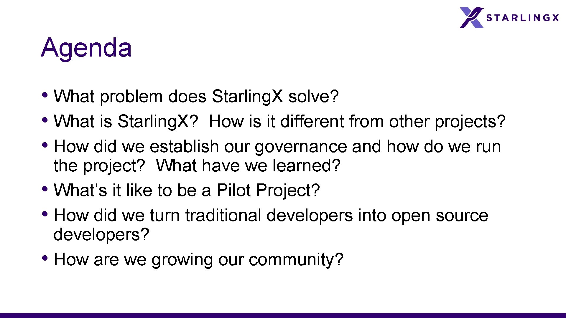 Agenda • What problem does Starling. X solve? • What is Starling. X? How