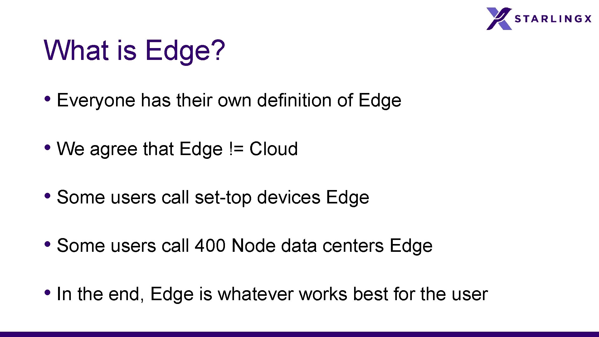 What is Edge? • Everyone has their own definition of Edge • We agree