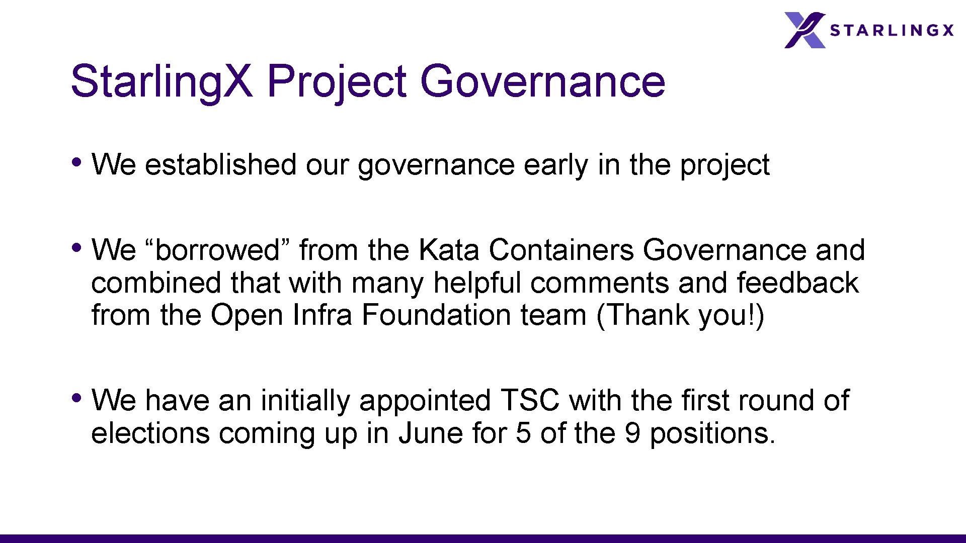 Starling. X Project Governance • We established our governance early in the project •