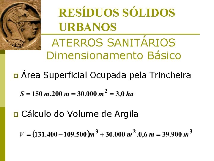 RESÍDUOS SÓLIDOS URBANOS ATERROS SANITÁRIOS Dimensionamento Básico p Área Superficial Ocupada pela Trincheira p