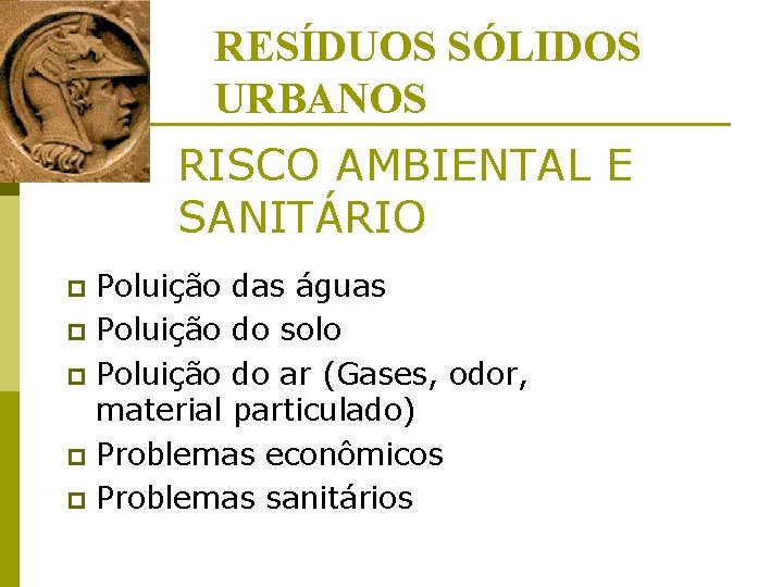 RESÍDUOS SÓLIDOS URBANOS RISCO AMBIENTAL E SANITÁRIO Poluição das águas p Poluição do solo