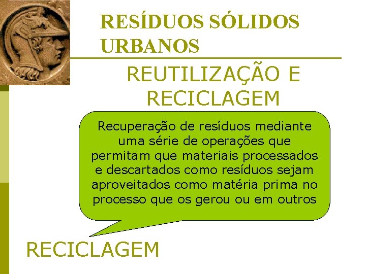 RESÍDUOS SÓLIDOS URBANOS REUTILIZAÇÃO E RECICLAGEM Recuperação de resíduos mediante uma série de operações