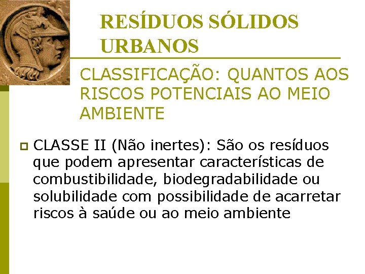 RESÍDUOS SÓLIDOS URBANOS CLASSIFICAÇÃO: QUANTOS AOS RISCOS POTENCIAIS AO MEIO AMBIENTE p CLASSE II