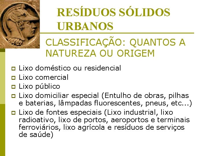 RESÍDUOS SÓLIDOS URBANOS CLASSIFICAÇÃO: QUANTOS A NATUREZA OU ORIGEM p p p Lixo doméstico