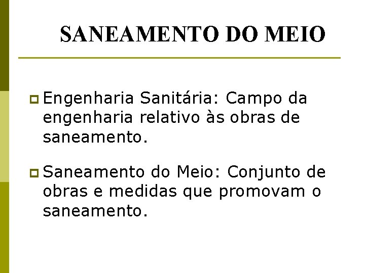 SANEAMENTO DO MEIO p Engenharia Sanitária: Campo da engenharia relativo às obras de saneamento.