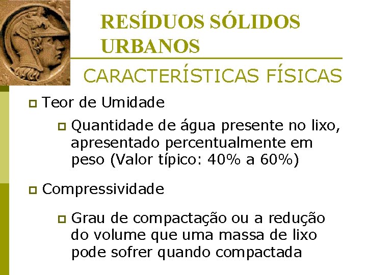 RESÍDUOS SÓLIDOS URBANOS CARACTERÍSTICAS FÍSICAS p Teor de Umidade p p Quantidade de água