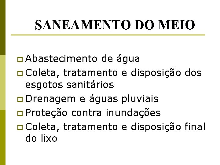 SANEAMENTO DO MEIO p Abastecimento de água p Coleta, tratamento e disposição dos esgotos