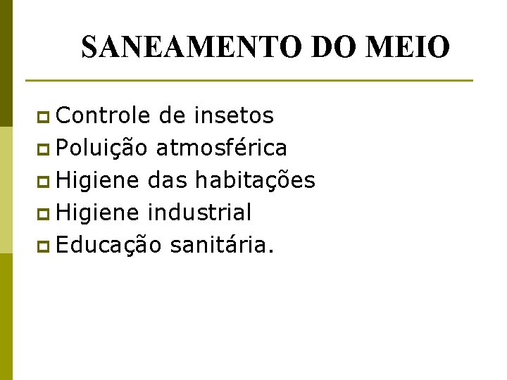 SANEAMENTO DO MEIO p Controle de insetos p Poluição atmosférica p Higiene das habitações
