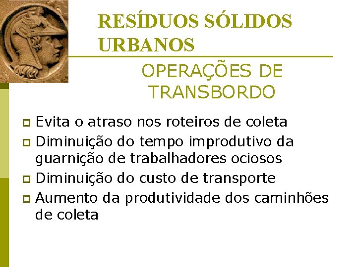 RESÍDUOS SÓLIDOS URBANOS OPERAÇÕES DE TRANSBORDO Evita o atraso nos roteiros de coleta p