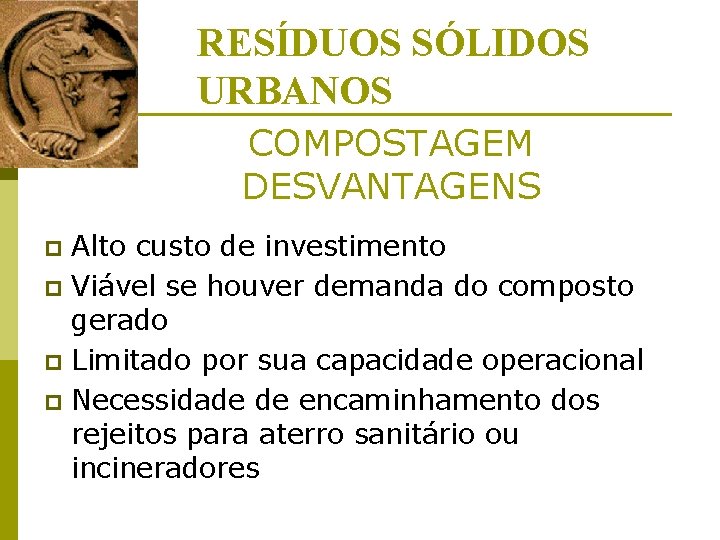 RESÍDUOS SÓLIDOS URBANOS COMPOSTAGEM DESVANTAGENS Alto custo de investimento p Viável se houver demanda