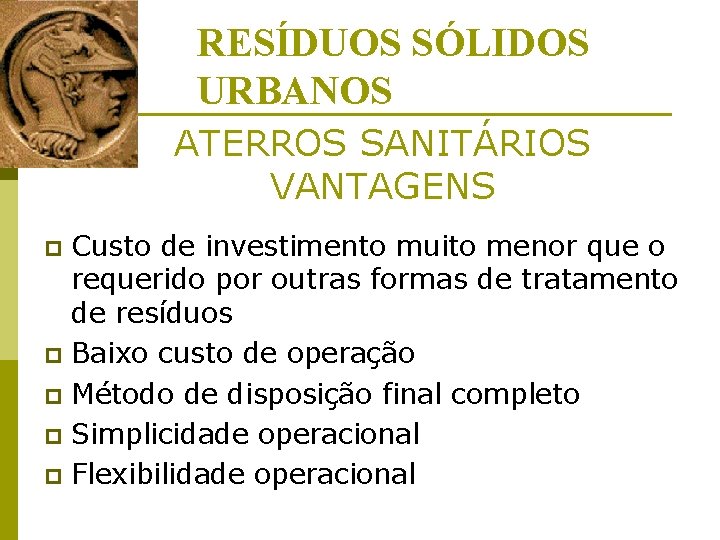 RESÍDUOS SÓLIDOS URBANOS ATERROS SANITÁRIOS VANTAGENS Custo de investimento muito menor que o requerido