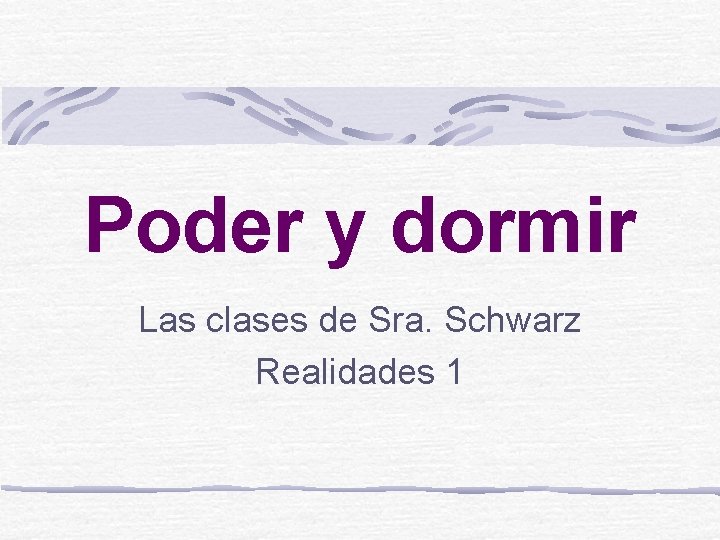 Poder y dormir Las clases de Sra. Schwarz Realidades 1 