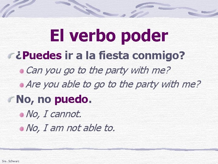 El verbo poder ¿Puedes ir a la fiesta conmigo? Can you go to the
