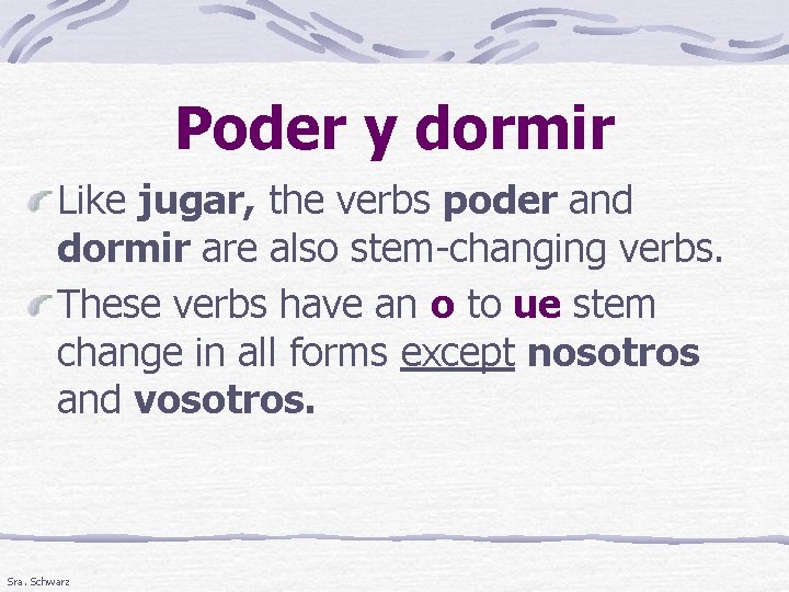 Poder y dormir Like jugar, the verbs poder and dormir are also stem-changing verbs.