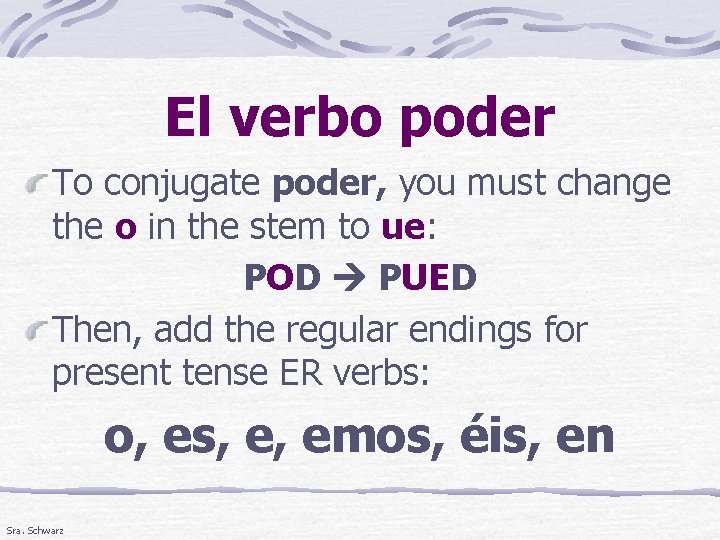 El verbo poder To conjugate poder, you must change the o in the stem