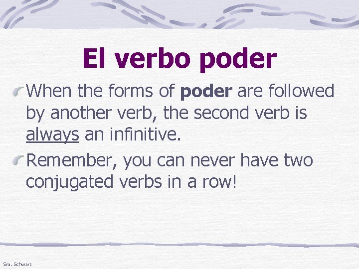 El verbo poder When the forms of poder are followed by another verb, the