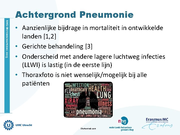 Achtergrond Pneumonie • Aanzienlijke bijdrage in mortaliteit in ontwikkelde landen [1, 2] • Gerichte