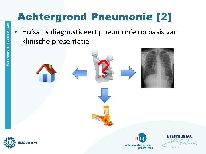 Achtergrond Pneumonie [2] • Huisarts diagnosticeert pneumonie op basis van klinische presentatie ? 