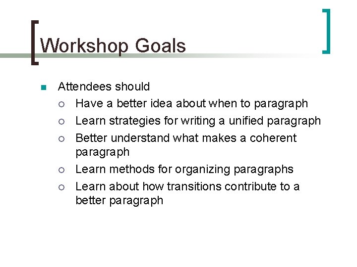 Workshop Goals n Attendees should ¡ Have a better idea about when to paragraph