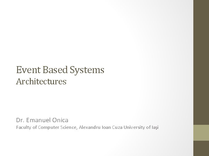 Event Based Systems Architectures Dr. Emanuel Onica Faculty of Computer Science, Alexandru Ioan Cuza