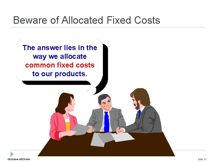 Beware of Allocated Fixed Costs The answer lies in the way we allocate common Beware of Allocated Fixed Costs The answer lies in the way we allocate common