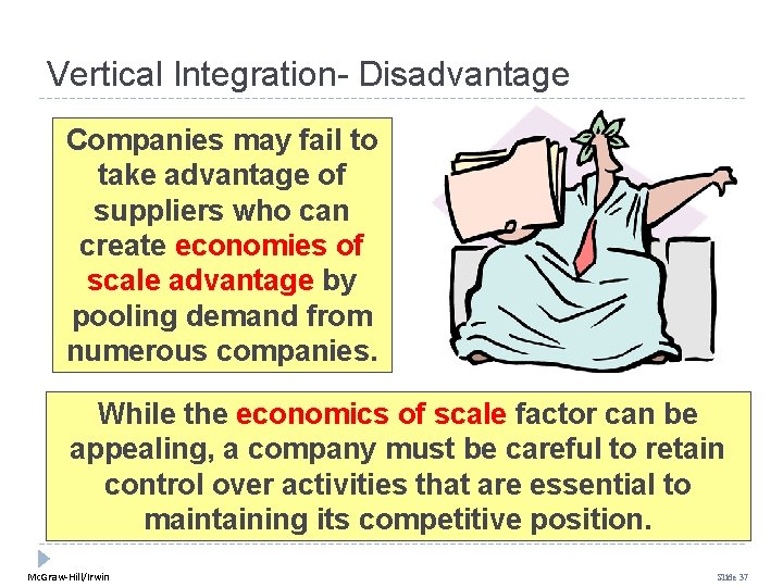 Vertical Integration- Disadvantage Companies may fail to take advantage of suppliers who can create Vertical Integration- Disadvantage Companies may fail to take advantage of suppliers who can create