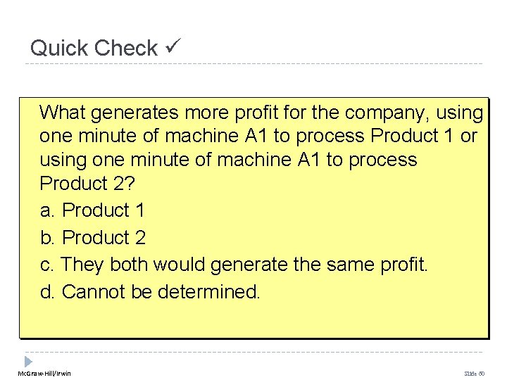 Quick Check What generates more profit for the company, using one minute of machine Quick Check What generates more profit for the company, using one minute of machine