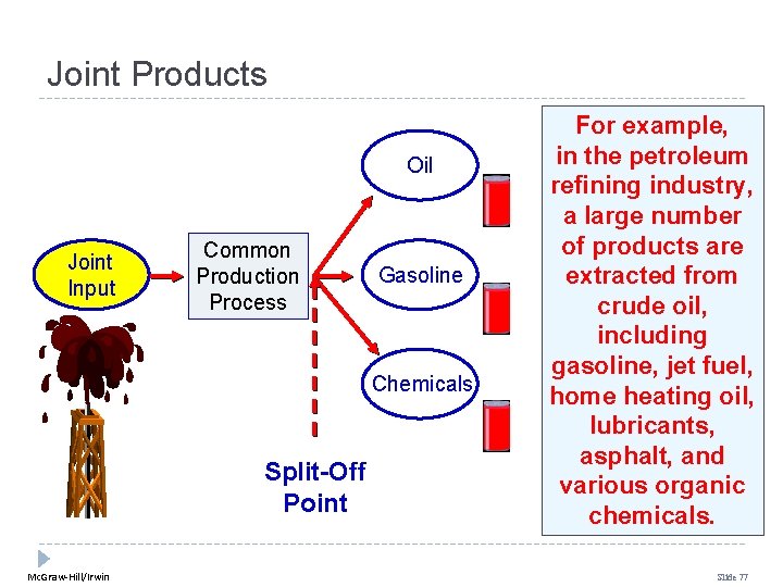Joint Products Oil Joint Input Common Production Process Gasoline Chemicals Split-Off Point Mc. Graw-Hill/Irwin Joint Products Oil Joint Input Common Production Process Gasoline Chemicals Split-Off Point Mc. Graw-Hill/Irwin