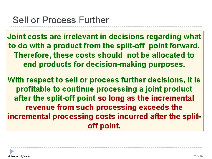 Sell or Process Further Joint costs are irrelevant in decisions regarding what to do Sell or Process Further Joint costs are irrelevant in decisions regarding what to do