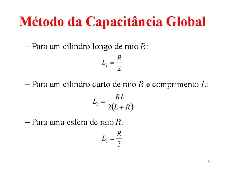 Método da Capacitância Global – Para um cilindro longo de raio R: – Para