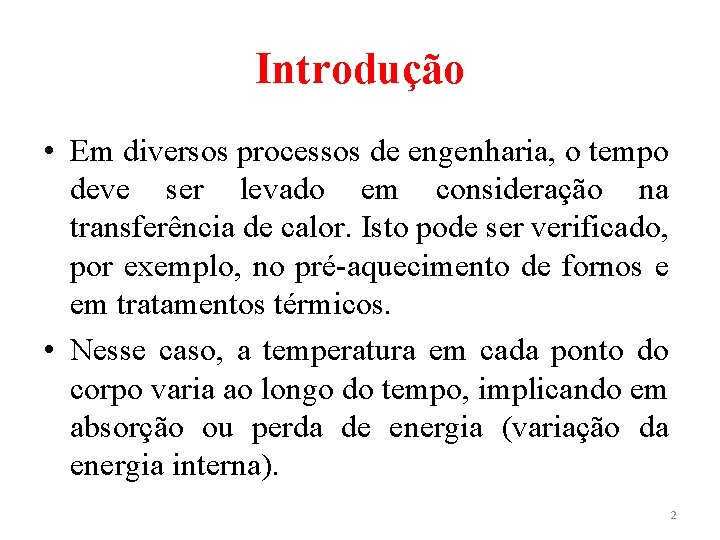 Introdução • Em diversos processos de engenharia, o tempo deve ser levado em consideração